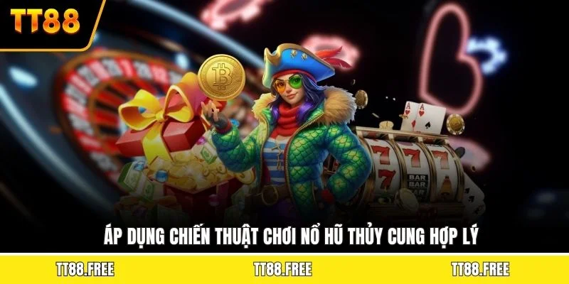 Áp dụng chiến thuật chơi nổ hũ thủy cung hợp lý