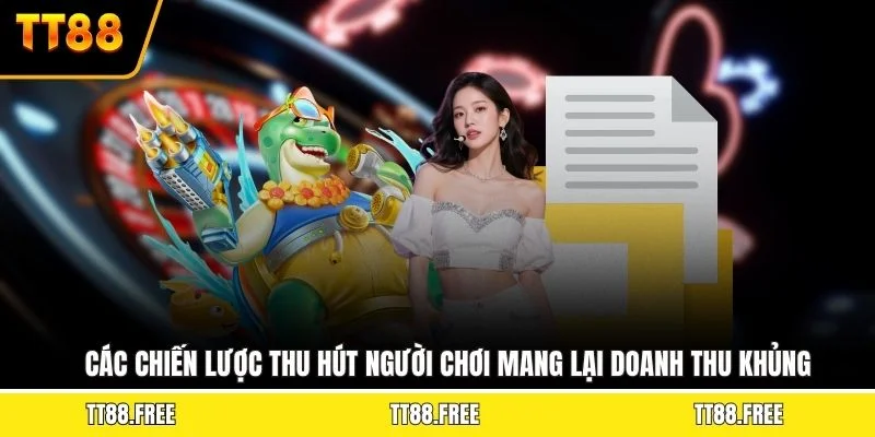 Các chiến lược thu hút người chơi mang lại doanh thu khủng