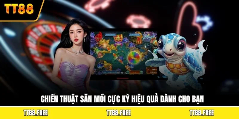 Chiến thuật săn mồi cực kỳ hiệu quả dành cho bạn