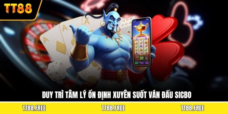 Duy trì tâm lý ổn định xuyên suốt ván đấu sicbo