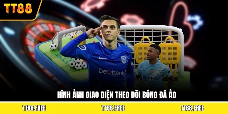 Hình ảnh giao diện theo dõi bóng đá ảo