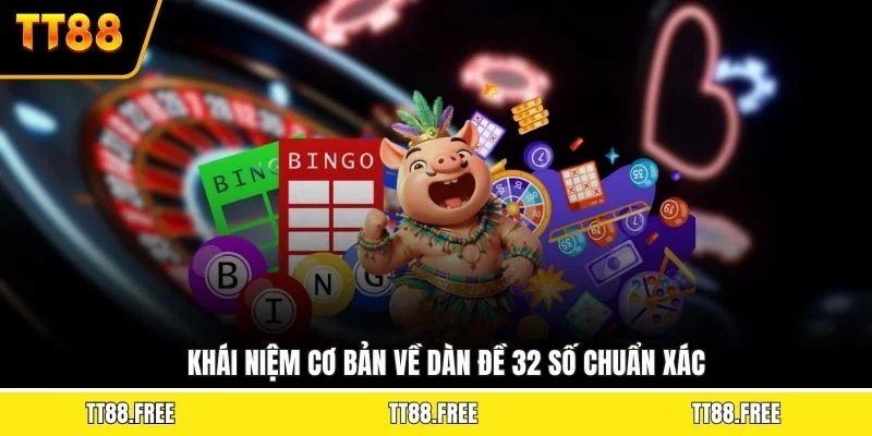 Khái niệm cơ bản về dàn đề 32 số chuẩn xác