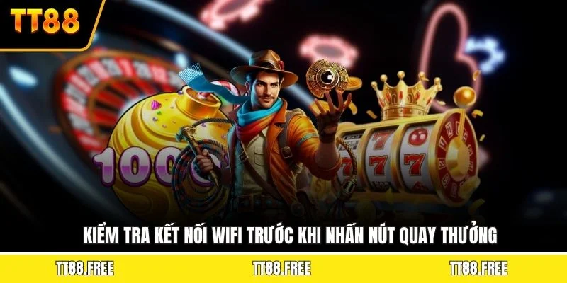 Kiểm tra kết nối wifi trước khi nhấn nút quay thưởng