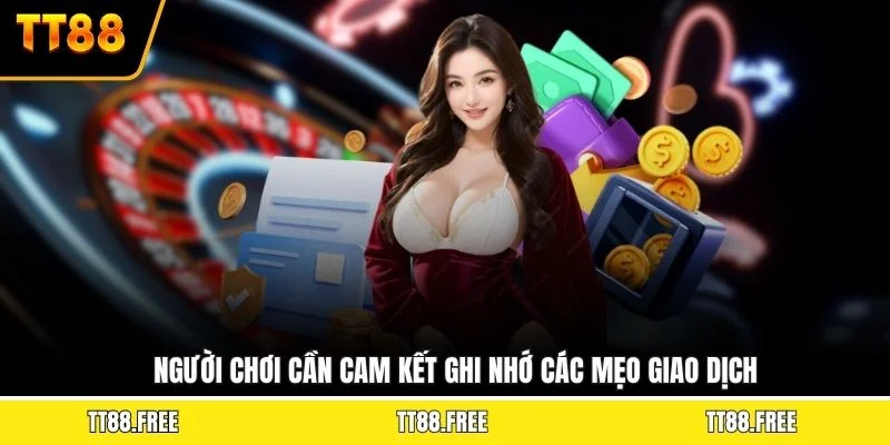 Người chơi cần cam kết ghi nhớ các mẹo giao dịch