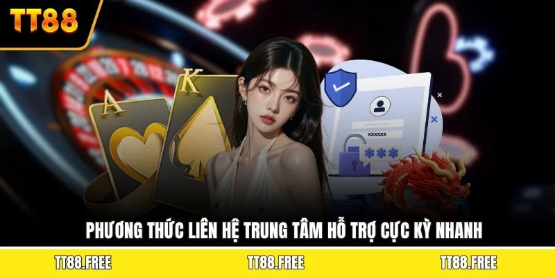 Phương thức liên hệ trung tâm hỗ trợ cực kỳ nhanh