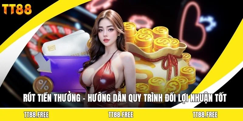 Hướng Dẫn Quy Trình Rút Tiền TT88 Nhanh Chóng Cho Hội Viên