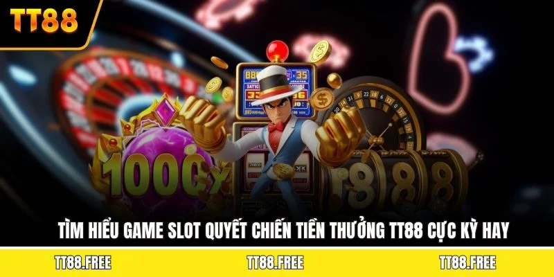 Tìm hiểu game slot quyết chiến tiền thưởng TT88 cực kỳ hay