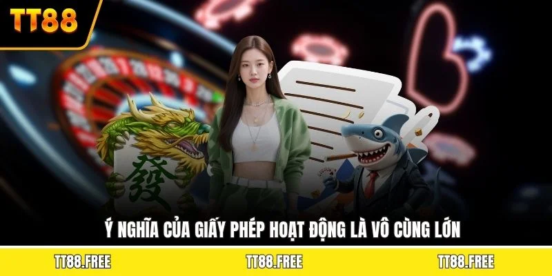 Ý nghĩa của giấy phép hoạt động là vô cùng lớn
